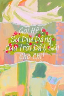Gói Hết Sự Dịu Dàng Của Trời Đất Gửi Cho Chị (1)