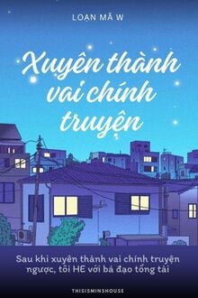 Sau Khi Xuyên Thành Vai Chính Truyện Ngược, Tôi HE Cùng Với Tổng Tài Bá Đạo (1)