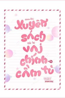 Sau Khi Xuyên Thư, Tôi Bị Vai Chính Thụ Cầm Tù (1)
